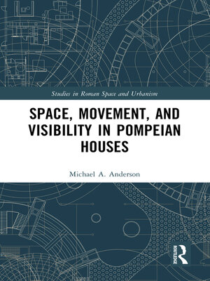 cover image of Space, Movement, and Visibility in Pompeian Houses